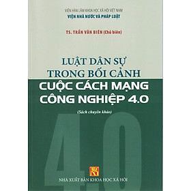 [Download Sách] Luật Dân Sự Trong Bối Cảnh Cuộc Cách Mạng Công Nghiệp 4.0 (Sách chuyên khảo)