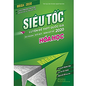 Sách Luyện Thi Đạt Hiệu Quả Cao: Mega 2020 - Siêu Tốc Luyện Đề THPT Quốc Gia 2020 Hóa Học