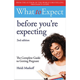 [Download Sách] What To Expect Before You're Expecting: The Complete Guide to Getting Pregnant (Heidi Murkoff)