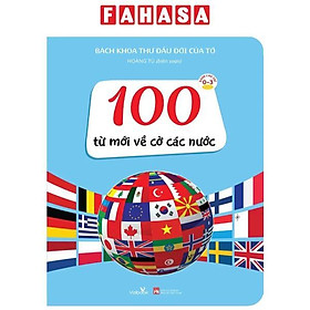 Sách - Bách Khoa Thư Đầu Đời Của Tớ - 100 Từ Mới Về Cờ Các Nước - Bìa Cứng