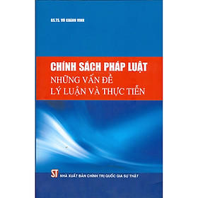 [Download Sách] Chính Sách Pháp Luật - Những Vấn Đề Lý Luận Và Thực Tiễn