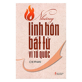 Nơi bán Những Linh Hồn Bất Tử Vì Tổ Quốc - Giá Từ -1đ