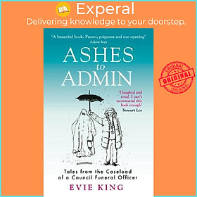 Sách - Ashes To Admin : Tales from the Caseload of a Council Funeral Officer by Evie King (UK edition, paperback)