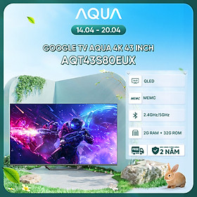 Mua Google Tivi Aqua QLED 4K 43 inch AQT43S80EUX - Freeship toàn quốc - Bảo hành 1 đổi 1 trong 730 ngày đối với lỗi màn hình - Hàng chính hãng