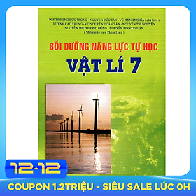 Bồi Dưỡng Năng Lực Tự Học Vật Lí Lớp 7 (Tái Bản)