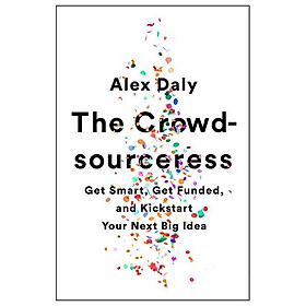 The Crowdsourceress: Get Smart, Get Funded, And Kickstart Your Next Big Idea