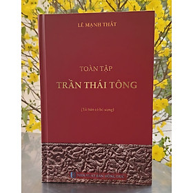 Toàn Tập Trần Thái Tông - Lê Mạnh Thát (bìa cứng) - Tái bản 2026
