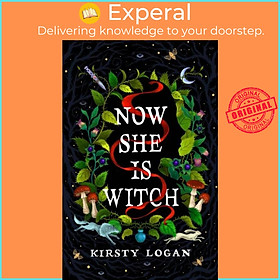 Sách - Now She is Witch - 'Myth-making at its best' Val McDermid by Kirsty Logan (UK edition, hardcover)