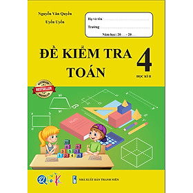 [Download Sách] Đề Kiểm Tra Toán 4 Học Kì 2 - Sách tham khảo cấp 1 lớp 4