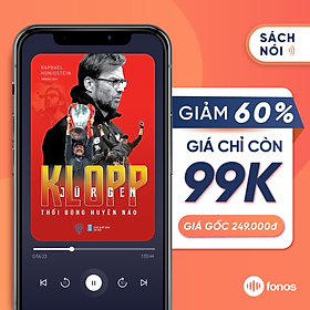 [e-voucher] Sách nói Fonos: Jurgen Klopp - Thổi Bùng Huyên Náo