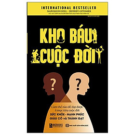Kho Báu Cuộc Đời - Làm Thế Nào Để Đạt Được 4 Mục Tiêu Cuộc Đời - Sức Khỏe + Hạnh Phúc + Giàu Có + Thành Đạt (Tái Bàn 2020)