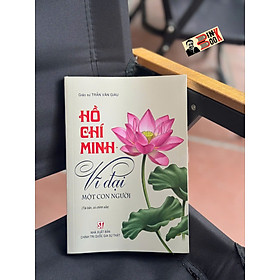 (Tái bản 2026) HỒ CHÍ MINH VĨ ĐẠI MỘT CON NGƯỜI – GS. Trần Văn Giàu – NXB Chính trị Quốc gia Sự thật
