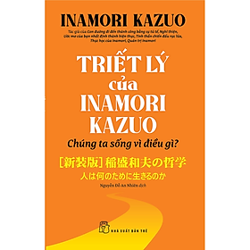 Sách Triết lý của Inamori Kazuo Chúng ta sống vì điều gì?
