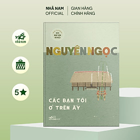 Sách - Các bạn tôi ở trên đấy (Nguyên Ngọc) (Nhã Nam Official)