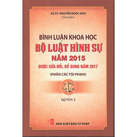 BÌNH LUẬN KHOA HỌC BỘ LUẬT HÌNH SỰ 2015 (SỬA ĐỔI, BỔ SUNG 2015) PHẦN TỘI PHẠM – QUYỂN 2