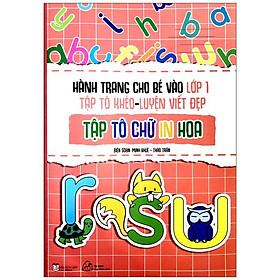 Hành Trang Cho Bé Vào Lớp 1 - Tập Tô Khéo - Luyện Viết Đẹp: Tập Tô Chữ In Hoa