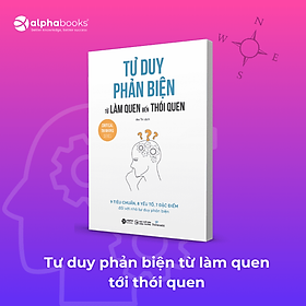 Tư Duy Phản Biện - Từ Làm Quen Đến Thói Quen