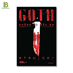 Sách - Goth - Những Kẻ Hắc Ám - Otsuichi - Nhã Nam - Tặng Kèm Bookmark Bamboo Books