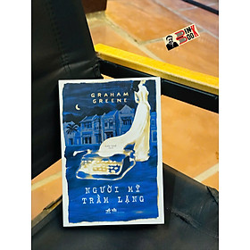 NGƯỜI MỸ TRẦM LẶNG - Graham Greene - Quân Khuê dịch - Nhã Nam
