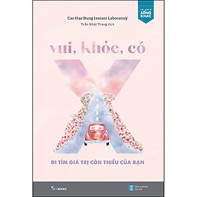 Vui, Khỏe, Có X - Đi Tìm Giá Trị Còn Thiếu Của Bạn 