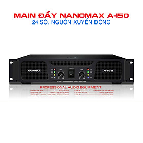 Main đẩy công suất NANOMAX A-150 - 24 sò, nguồn đồng, mạch class H, công suất 1200w/kênh - Hàng chính hãng