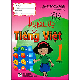 Vở Luyện Tập Tiếng Việt 1 Tập 1(Theo Chương Trình Tiểu Học Mới Định Hướng Phát Triển Năng Lực) ( Tái Bản)