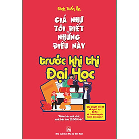 Sách Giá Như Tôi Biết Những Điều Này... Trước Khi Thi Đại Học (Tái Bản)