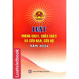 Luật Phòng Cháy, Chữa Cháy Và Cứu Nạn, Cứu Hộ Năm 2024 - CÔNG TY TNHH TMDV SÁCH LUẬT VIỆT