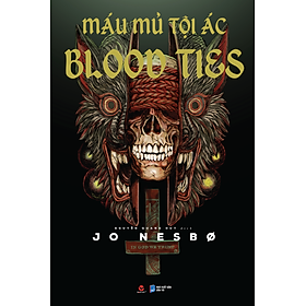 BLOOD TIES - MÁU MỦ TỘI ÁC - Jo Nesbø - Nguyễn Quang Huy dịch - Bách Việt
