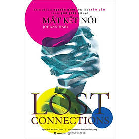 MẤT KẾT NỐI (LOST CONNECTIONS) -  Johann Hari - Bùi Trần Ca Dao dịch - (bìa mềm)