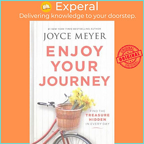 Sách - Enjoy Your Journey : Find the Treasure Hidden in Every Day by Joyce Meyer (US edition, hardcover)