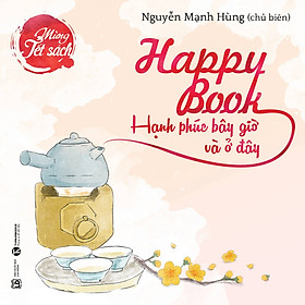 Happy Book - Hạnh Phúc Bây Giờ Và Ở Đây