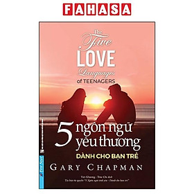 5 Ngôn Ngữ Yêu Thương Dành Cho Bạn Trẻ - The Five Love Languages Of Teenagers