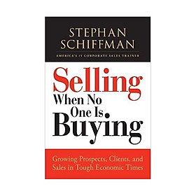 Selling When No One is Buying: Growing Prospects, Clients, and Sales in Tough Economic Times Paperback – by Stephan Schiffman  (Author)