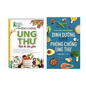 Combo 2 Cuốn: Phòng Chống Ung Thư Thật Là Đơn Giản + Dinh Dưỡng Trong Phòng Chống Ung Thư