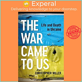 Sách - The War Came to Us Life and Death in Ukraine by Christopher Miller (UK edition, Hardback)