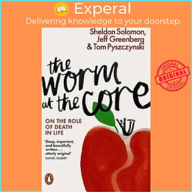 Sách - The Worm at the Core : On the Role of Death in Life by Sheldon Solomon (UK edition, paperback)