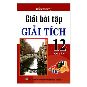 Hình ảnh Giải Bài Tập Giải Tích Lớp 12 - Cơ Bản (Tái Bản)