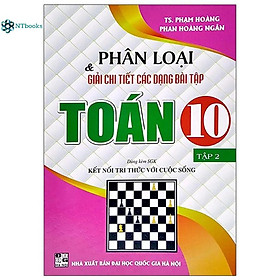 Sách Phân loại và giải chi tiết các dạng bài tập Toán 10 tập 2 - Dùng kèm SGK Kết Nối Tri Thức với Cuộc Sống