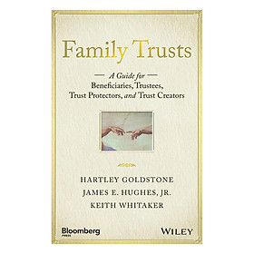 Download sách Family Trusts: A Guide For Beneficiaries, Trustees, Trust Protectors, And Trust Creators