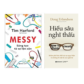 Combo Messy Sáng Tạo Từ Sự Lộn Xộn + Hiểu Sâu Nghĩ Thấu