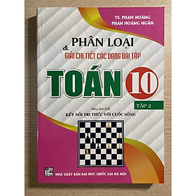 Sách - Phân loại và giải chi tiết các dạng bài tập Toán 10 tập 2