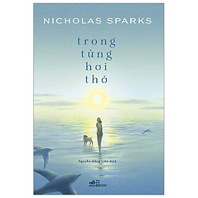 Hình ảnh Sách Trong Từng Hơi Thở- Tác Phẩm Mới Nhất Của Bậc Thầy Lãng Mạn Nicholas SparksS!