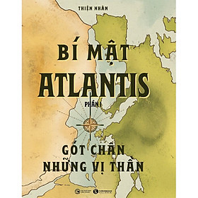 Sách Bí Mật Atlantis - Gót Chân Những Vị Thần (Phần 1)