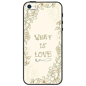 Ốp lưng in cho Iphone 5/5s/5se Mẫu What Is Love