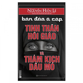 Bán Đảo Ả Rập: Tinh Thần Hồi Giáo Và Thảm Kịch Dầu Mỏ (Quà Tặng Audio Book) (Tặng Thêm Decan Thước Đo Chiều Cao, Thị Lực Cho Trẻ)
