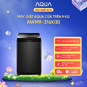 Máy giặt Aqua 9 kg AWM9-316K(B) - Bảo hành 2 năm - Hỗ trợ lắp đặt - Hàng chính hãng