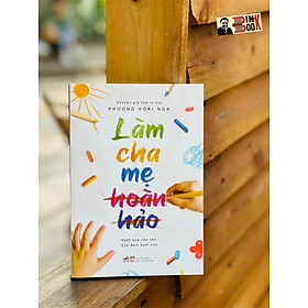 LÀM CHA MẸ HOÀN HẢO - Phương Hoài Nga – Nhã Nam