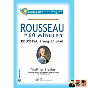 NHỮNG NHÀ TƯ TƯỞNG LỚN: ROUSSEAU Trong 60 Phút – Walther Ziegler – Văn Lang – NXB Hồng Đức (Bìa mềm)