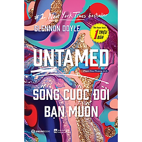 UNTAMED: Sống cuộc đời bạn muốn - Tác giả Glennon Doyle - những cuộc đua tham vọng để chứng minh bản thân không hồi kết.